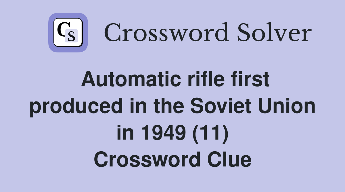 Automatic rifle first produced in the Soviet Union in 1949 (11